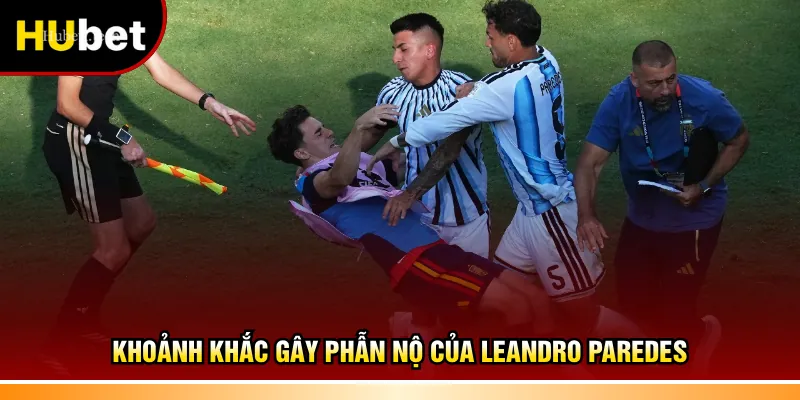 Khoảnh khắc gây phẫn nộ của Leandro Paredes