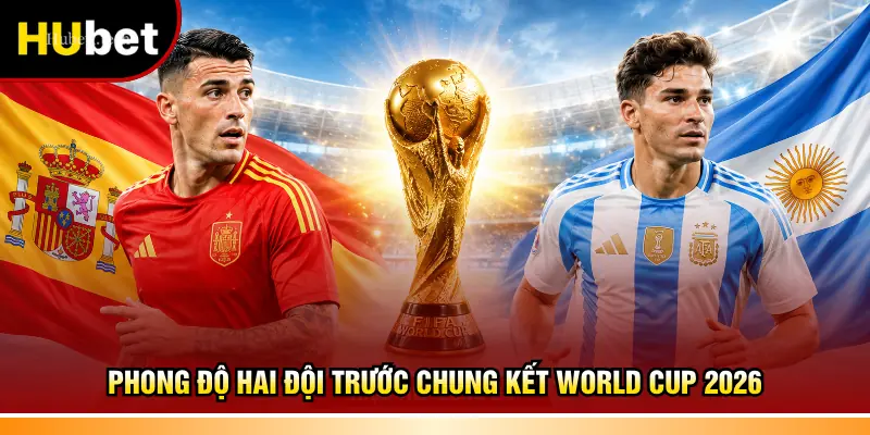Phong độ hai đội trước chung kết World Cup 2026